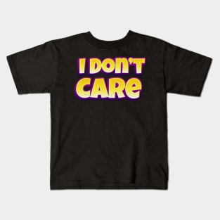 I don't care Kids T-Shirt